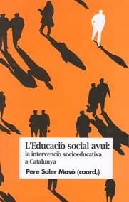 EDUCACIÓ SOCIAL AVUI, L' : LA INTERVENCIÓ SOCIOEDUCATIVA A CATALUNYA | 9788484582199 | SOLER, PERE