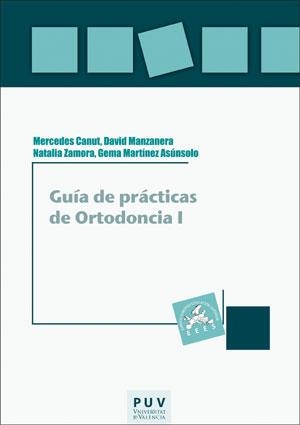 GUÍA DE PRÁCTICAS DE ORTODONCIA I | 9788491344315 | CANUT BRUSOLA, MERCEDES / MANZANERA PASTOR, DAVID / ZAMORA MARTÍNEZ, NATALIA / MARTÍNEZ ASÚNSOLO, GE