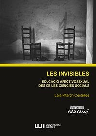 INVISIBLES, LES. EDUCACIÓ AFECTIVOSEXUAL DES DE LES CIÈNCIES SOCIALS | 9788417429881 | PITARCH CENTELLES, LAIA