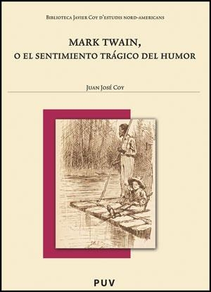 MARK TWAIN, O EL SENTIMIENTO TRÁGICO DEL HUMOR | 9788437078823 | COY, JUAN JOSÉ