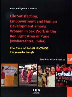LIFE SATISFACTION, EMPOWERMENT AND HUMAN DEVELOPMENT AMONG WOMEN IN SEX WORK IN THE RED LIGHT AREA OF PUNE (MAHARASHTRA, INDIA) | 9788437098388 | RODRÍGUEZ CASADEVALL, ANNA