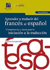 APRENDER A TRADUCIR DEL FRANCÉS AL ESPAÑOL. GUÍA DIDÁCTICA. | 9788415443537 | HURTADO ALBIR, AMPARO