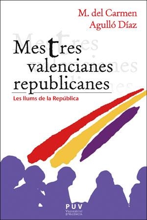 MESTRES VALENCIANES REPUBLICANES | 9788491345428 | AGULLÓ DÍAZ, M. DEL CARMEN