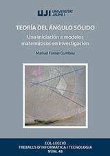 TEORÍA DEL ÁNGULO SÓLIDO UNA INICIACIÓN A MODELOS MATEMÁTICOS EN INVESTIGACIÓN | 9788418432002 | FORNER GUMBAU, MANUEL