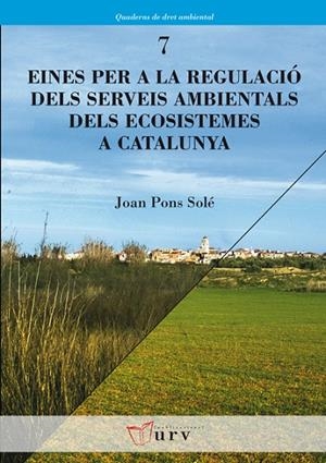 EINES PER A LA REGULACIÓ DELS SERVEIS AMBIENTALS DELS ECOSISTEMES A CATALUNYA | 9788484242680 | PONS I SOLÉ, JOAN