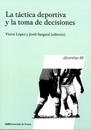 TÁCTIVA DEPORTIVA Y LA TOMA DE DECISIONES, LA | 9788484583219 | LÓPEZ ROS, VÍCTOR / SARGATAL PRAT, JORDI