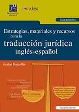 ESTRATEGIAS, MATERIALES Y RECURSOS PARA LA TRADUCCIÓN JURÍDICA INGLÉS-ESPAÑOL. GUÍA DIDÁCTICA | 9788416356683 | BORJA ALBI, ANABEL