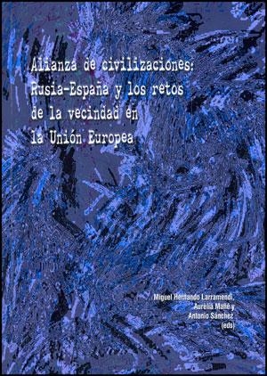 ALIANZA DE CIVILIZACIONES: RUSIA-ESPAÑA Y LOS RETOS DE LA VECINDAD EN LA UNIÓN EUROPEA | 9788437079332 | VARIOS AUTORES