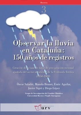 OBSERVAR LA LLUVIA EN CATALUÑA: 150 AÑOS DE REGISTROS | 9788484240938 | SALADIE, ÒSCAR / BRUNET, MANOLA / AGUILAR, ENRIC / SIGRÓ, JAVIER / LÓPEZ, DIEGO