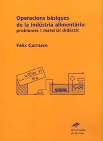 OPERACIONS BÀSIQUES DE LA INDÚSTRIA ALIMENTÀRIA: PROBLEMES I MATERIAL DIDÀCTIC | 9788488762528 | CARRASCO ALONSO, FÉLIX