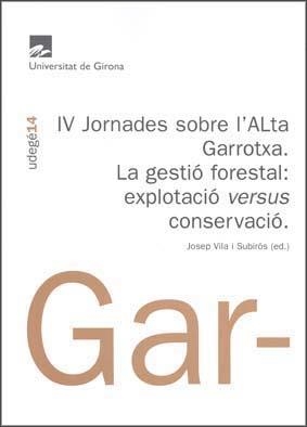 IV JORNADES SOBRE L'ALTA GARROTXA. LA GESTIÓ FORESTAL: EXPLOTACIÓ VERSUS CONSERVACIÓ | 9788484582502 | VILA SUBIRÓS, JOSEP