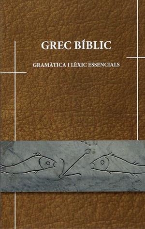 GREC BÍBLIC, GRAMÀTICA I LÈXIC ESSENCIALS | 9788484585459 | ACEITUNO DONOSIO, MARCOS / FERRER COSTA, JOAN / MALÉ RIBERA, JOAQUÍM