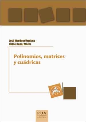 POLINOMIOS, MATRICES Y CUÁDRICAS | 9788437099958 | LÓPEZ MACHÍ, RAFAEL / MARTÍNEZ VERDUCH, JOSÉ