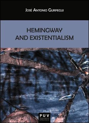 HEMINGWAY AND EXISTENTIALISM | 9788437092591 | GURPEGUI PALACIOS, JOSÉ ANTONIO