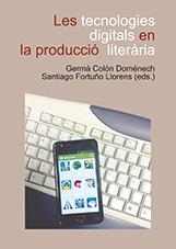 TECNOLOGIES DIGITALS EN LA PRODUCCIÓ LITERÀRIA, LES | 9788415443148 | VARIOS AUTORES