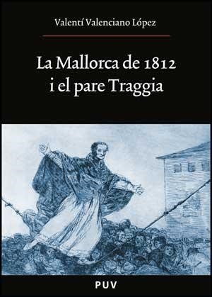 MALLORCA DE 1812 I EL PARE TRAGGIA, LA | 9788437076232 | VALENCIANO LÓPEZ, VALENTÍ