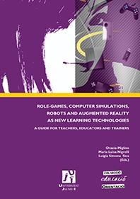 ROLE-GAMES, COMPUTER SIMULATIONS, ROBOTS AND AUGMENTED REALITY AS NEW LEARNING TECHNOLOGIES. A GUIDE FOR TEACHERS, EDUCATORS AND TRAINERS | 9788480218481 | VARIOS AUTORES