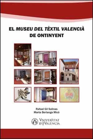 MUSEU DEL TÈXTIL VALENCIÀ DE ONTINYENT, EL | 9788437097312 | BERLANGA MICÓ, MARTA / GIL SALINAS, RAFAEL