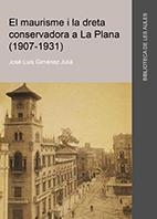 MAURISME I LA DRETA CONSERVADORA A LA PLANA (1907-1931), EL | 9788417429300 | GIMÉNEZ JULIÀ, JOSÉ LUIS