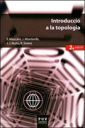 INTRODUCCIÓ A LA TOPOLOGIA (2ª ED.) | 9788437081274 | MASCARÓ BONNIN, FRANCISCA / MONTERDE GARCÍA-POZUELO, JUAN LUIS / NUÑO BALLESTEROS, JUAN JOSÉ / SIVER