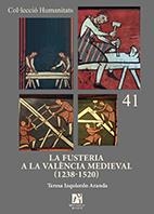 FUSTERIA A LA VALÈNCIA MEDIEVAL (1238-1520), LA | 9788480219808 | IZQUIERDO ARANDA, TERESA