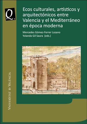 ECOS CULTURALES, ARTÍSTICOS Y ARQUITECTÓNICOS ENTRE VALENCIA Y EL MEDITERRÁNEO EN ÉPOCA MODERNA | 9788491331537 | VARIOS AUTORES