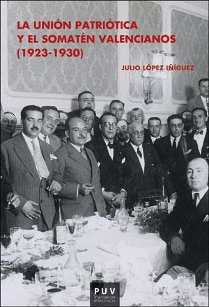 UNIÓN PATRIÓTICA Y EL SOMATÉN VALENCIANOS (1923-1930), LA | 9788491340836 | LÓPEZ ÍÑIGUEZ, JULIO
