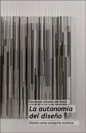 AUTONOMÍA DEL DISEÑO, LA. DISEÑO COMO CATEGORÍA ESTÉTICA | 9788491331384 | INFANTE DEL ROSAL, FERNANDO