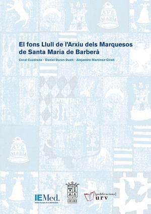 FONS LLULL DE L'ARXIU DELS MARQUESOS DE SANTA MARIA DE BARBERÀ, EL | 9788484247135 | CUADRADA MAJÓ, CORAL / DURAN DUELT, DANIEL / MARTÍNEZ-GIRALT, ALEJANDRO