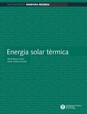 ENERGIA SOLAR TÈRMICA | 9788476539774 | ROSAS CASALS, MARTÍ / CENDRA GARRETA, JAIME