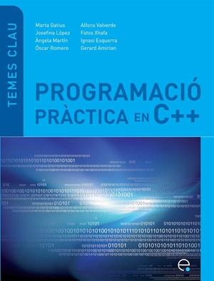 PROGRAMACIÓ PRÀCTICA EN C++ | 9788498804010 | GATIUS VILA, MARTA / XHAFA, FATOS / MARTÍN PRAT, ÁNGELA / ESQUERRA LLUCIÀ, IGNASI / VALVERDE RUIZ, A