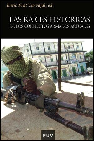 RAÍCES HISTÓRICAS DE LOS CONFLICTOS ARMADOS ACTUALES, LAS | 9788437078359 | PRAT CARVAJAL, ENRIC