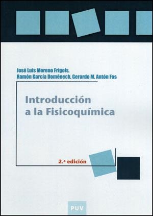 INTRODUCCIÓN A LA FISICOQUÍMICA, 2A ED. | 9788437079660 | ANTÓN FOS, GERARDO M. / GARCÍA DOMÉNECH, RAMÓN / MORENO FRIGOLS, JOSÉ LUIS
