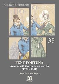 FENT FORTUNA. ACUMULACIÓ I BURGESIA A CASTELLÓ (1770-1841) | 9788480218849 | CUARTERO LÓPEZ, ROSA ISABEL