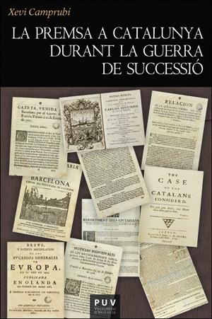 PREMSA A CATALUNYA DURANT LA GUERRA DE SUCCESSIÓ, LA | 9788491340140 | CAMPRUBÍ I PLA, XEVI