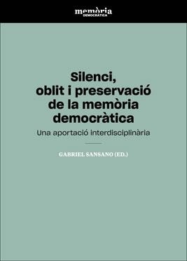 SILENCI, OBLIT I PRESERVACIÓ DE LA MEMÒRIA DEMOCRÀTICA | 9788491343752 | VARIOS AUTORES