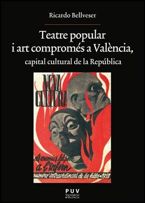 TEATRE POPULAR I ART COMPROMÉS A VALÈNCIA, CAPITAL CULTURAL DE LA REPÚBLICA | 9788437081359 | BELLVESER ICARDO, RICARDO