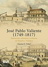 JOSÉ PABLO VALIENTE (1749-1817). ILUSTRACIÓN, REFORMAS Y REALISMO EN ESPAÑA Y AMÉRICA. | 9788417900090 | VIDAL PRADES, EMMA DUNIA