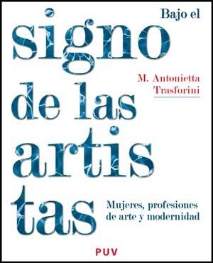 BAJO EL SIGNO DE LAS ARTISTAS | 9788437073217 | TRASFORINI, MARIA ANTONIETTA