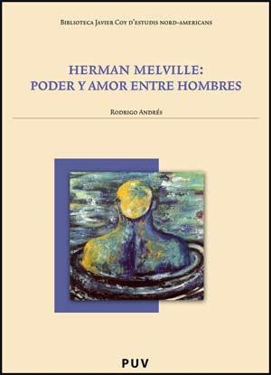 HERMAN MELVILLE: PODER Y AMOR ENTRE HOMBRES | 9788437066714 | ANDRÉS, RODRIGO