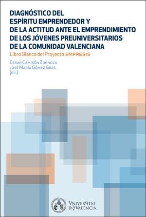 DIAGNÓSTICO DEL ESPÍRITU EMPRENDEDOR Y LA ACTITUD ANTE EL EMPRENDIMIENTO DE LOS  JÓVENES PREUNIVERSITARIOS DE LA COMUNIDAD VALENCIANA | 9788491331964 | VARIOS AUTORES