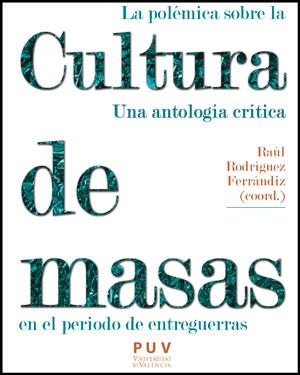 POLÉMICA SOBRE LA CULTURA DE MASAS EN EL PERIODO DE ENTREGUERRAS, LA | 9788437087764 | VARIOS AUTORES