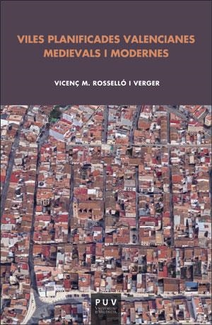 VILES PLANIFICADES VALENCIANES MEDIEVALS I MODERNES | 9788491341406 | ROSELLÓ VERGER, VICENÇ M.