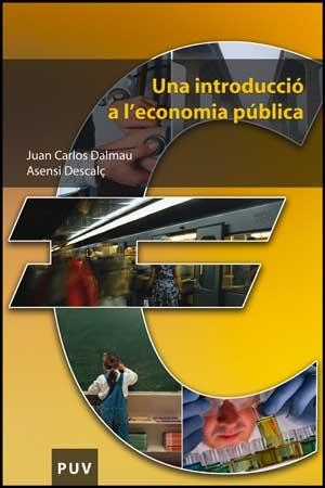 INTRODUCCIÓ A L'ECONOMIA PÚBLICA, UNA | 9788437073811 | DALMAU LLISO, JUAN CARLOS / DESCALÇ, ASENSI