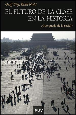 FUTURO DE LA CLASE EN LA HISTORIA, EL | 9788437078236 | ELEY, GEOFF / NIELD, KEITH