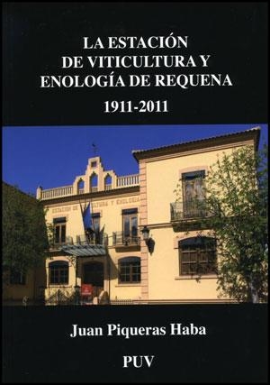 ESTACIÓN DE VITICULTURA Y ENOLOGÍA DE REQUENA 1911-2011, LA | 9788437081120 | PIQUERAS HABA, JUAN
