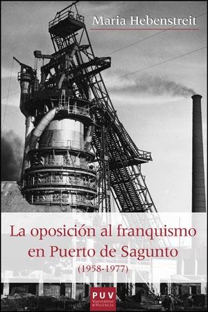 OPOSICIÓN AL FRANQUISMO EN EL PUERTO DE SAGUNTO (1958-1977), LA | 9788437092829 | HEBENSTREIT, MARIA