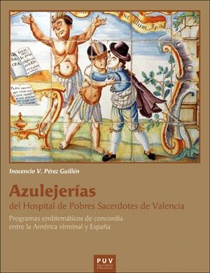 AZULEJERÍAS DEL HOSPITAL DE POBRES SACERDOTES DE VALENCIA | 9788491344216 | PÉREZ GUILLÉN, INOCENCIO VICENTE