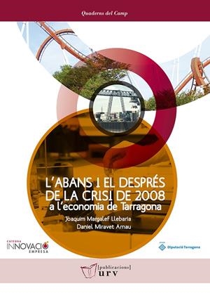 ABANS I EL DESPRÉS DE LA CRISI DE 2008 A L'ECONOMIA DE TARRAGONA, L' | 9788484245995 | MARGALEF LLEBARIA, JOAQUIM / MIRAVET ARNAU, DANIEL