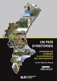 PAÍS D'HISTÒRIES, UN. APROXIMACIÓ LITERÀRIA A LA GEOGRAFIA DEL PAÍS VALENCIÀ | 9788417429379 | RAMIRO ROCA, ENRIC PERE